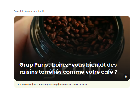 ARTICLE WE DEMAIN Grap Paris : boirez-vous bientôt des raisins torréfiés comme votre café ?
